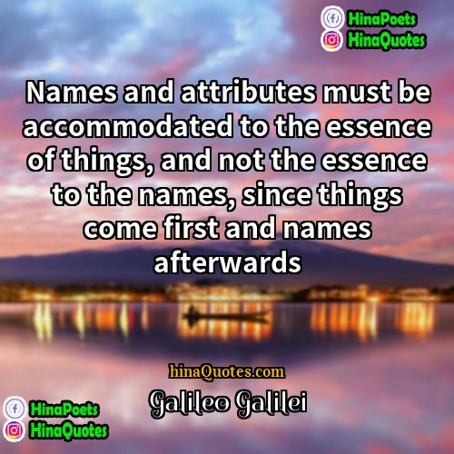 Galileo Galilei Quotes | Names and attributes must be accommodated to